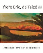 Télécharger le livre :  Frère Eric, de Taizé 1925-2007
