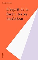 Télécharger le livre :  L'esprit de la forêt : terres du Gabon