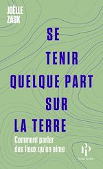 Télécharger le livre :  Se tenir quelque part sur la terre - Comment parler des lieux qu'on aime