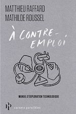 Télécharger le livre :  À contre-emploi - Manuel expérimental pour réveiller notre curiosité technologique