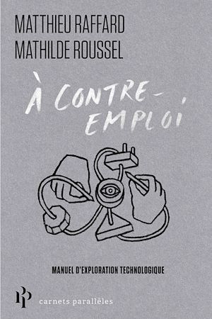 Téléchargez le livre :  À contre-emploi - Manuel expérimental pour réveiller notre curiosité technologique