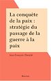 Télécharger le livre :  La conquête de la paix : stratégie du passage de la guerre à la paix