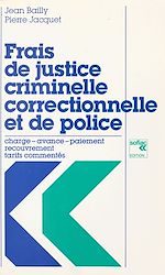 Télécharger le livre :  Frais de justice criminelle, correctionnelle et de police : charge, avance, paiement, recouvrement, tarifs commentés