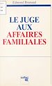 Télécharger le livre :  Le juge aux affaires familiales : l'audition du mineur, l'autorité parentale, les compétences hors divorce