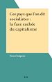 Télécharger le livre :  Ces pays que l'on dit socialistes : la face cachée du capitalisme