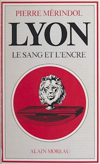 Téléchargez le livre :  Lyon, le sang et l'encre