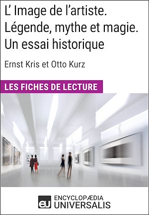 Téléchargez le livre :  L'Image de l'artiste. Légende, mythe et magie. Un essai historique d'Ernst Kris et Otto Kurz