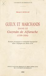 Télécharger le livre :  Gueux et marchands dans le Guzman de Alfarache (1599-1604) : Roman picaresque et mentalité bourgeoise dans l'Espagne du Siècle d'Or
