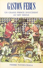 Télécharger le livre :  Gaston Fébus : un grand prince d'Occident au XIVe siècle