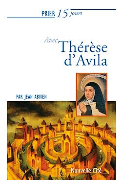 Télécharger le livre :  Prier 15 jours avec Thérèse d'Avila n°11
