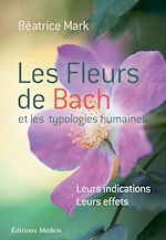 Télécharger le livre :  Les fleurs de Bach et les typologies humaines - Leurs indications Leurs effets