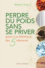 Télécharger le livre :  Perdre du poids sans se priver - grâce la diététique des 5 éléments
