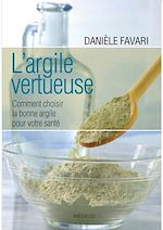 Télécharger le livre :  L'argile vertueuse - Comment choisir la bonne argile pour votre santé