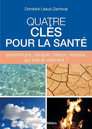 Téléchargez le livre :  Quatre clés pour la santé - lymphatique, sanguin, bilieux, nerveux, qui suis-je vraiment ?