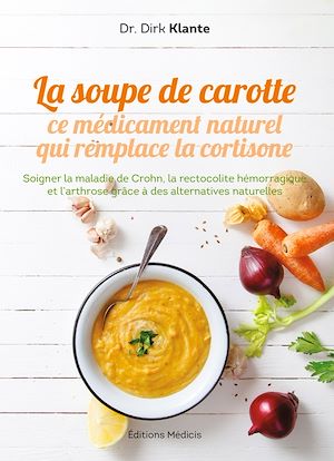 Téléchargez le livre :  La soupe de carotte - Ce médicament naturel qui remplace la cortisone
