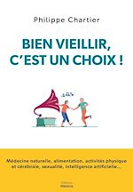 Télécharger le livre :  Bien vieillir, c'est un choix ! - Médecine naturelle, alimentation, activités physique et cérébrale,