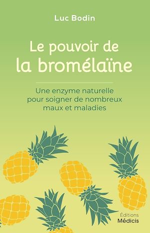 Téléchargez le livre :  Le pouvoir de la bromélaïne