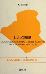 Télécharger le livre :  L'Algérie : Décolonisation, socialisme, industrialisation