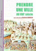 Télécharger le livre :  Prendre une ville au XVIe siècle