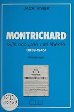 Télécharger le livre :  Montrichard : Ville occupée, cité libérée (1939-1945)