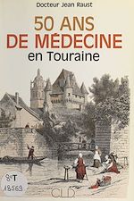 Télécharger le livre :  Cinquante ans de médecine en Touraine