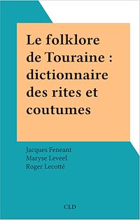 Téléchargez le livre :  Le folklore de Touraine : dictionnaire des rites et coutumes