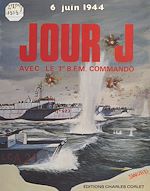 Télécharger le livre :  Jour J avec le 1er B.F.M. commando : 6 juin 1944