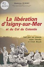 Télécharger le livre :  La libération d'Isigny-sur-Mer et du col du Cotentin vue par un témoin entre Omaha et Utah Beach