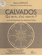 Télécharger le livre :  Calvados : Qui es-tu, d'où viens-tu ? ou le Nom énigmatique d'un département français