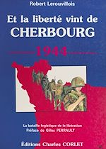 Télécharger le livre :  Et la liberté vint de Cherbourg : la bataille logistique de la libération
