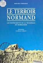 Télécharger le livre :  Le terroir normand : ses outils, ses activités, du XIXe au début du XXe siècle