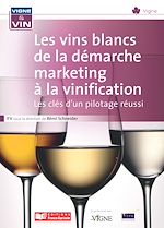 Télécharger le livre :  Les vins blancs de la démarche marketing à la vinification : Les clés d’un pilotage réussi