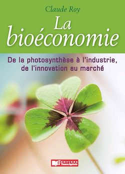 Télécharger le livre :  Bioéconomie, de la photosynthèse à l'industrie, de l'innovation au marché