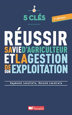 Télécharger le livre :  5 clés pour réussir sa vie d'agriculteur et la gestion de son exploitation