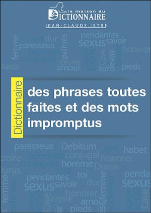 Téléchargez le livre :  Dictionnaire des phrases toutes faites et des mots impromptus