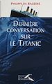 Télécharger le livre :  Dernière conversation sur le Titanic
