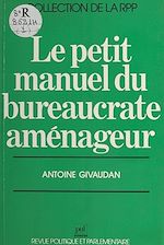 Télécharger le livre :  Le Petit Manuel du bureaucrate aménageur