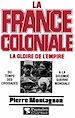 Télécharger le livre :  La France coloniale (Tome 1) - La gloire de l'Empire, du temps des croisades à la seconde guerre mondiale