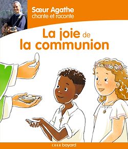 Télécharger le livre :  Soeur Agathe chante et raconte la joie de la communion !