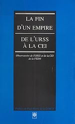 Télécharger le livre :  La Fin d'un empire : De l'URSS à la CEI