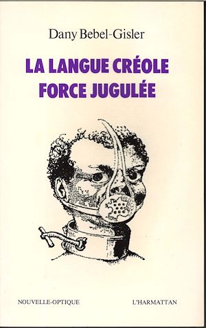Téléchargez le livre :  La langue créole, force jugulée