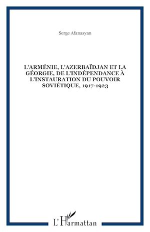 Téléchargez le livre :  L'Arménie, l'Azerbaïdjan et la Géorgie, de l'indépendance à l'instauration du pouvoir soviétique, 1917-1923