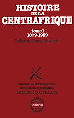 Télécharger le livre :  Histoire de la Centrafrique Tome - 1 : 1879-1959