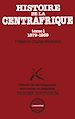 Télécharger le livre :  Histoire de la Centrafrique Tome - 1 : 1879-1959