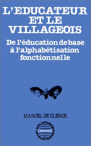 Téléchargez le livre :  L'éducateur et le villageois : de l'éducation de base à l'alphabétisation fonctionnelle