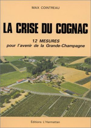 Téléchargez le livre :  La crise du Cognac, 12 mesures pour l'avenir de la Grande-Champagne