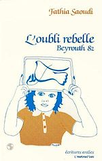 Télécharger le livre :  L'oubli rebelle - Beyrouth 82