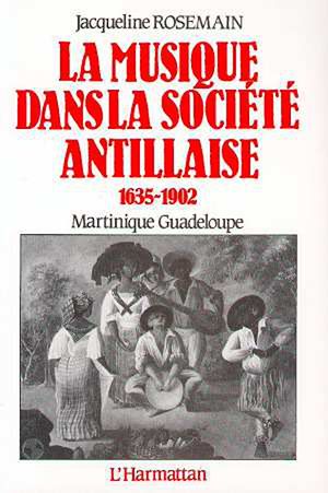 Téléchargez le livre :  La musique dans la société antillaise 1635-1902 (Martinique-Guadeloupe)
