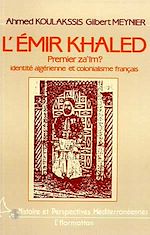 Télécharger le livre :  L'Emir Khaled, premier za'iM ? Identité algérienne et colonialisme français