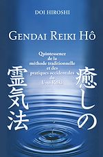 Télécharger le livre :  Gendai Reiki Hô - Quintessence de la méthode traditionnelle et des pratiques occidentales du Usui Re